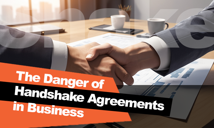 The Danger of Handshake Agreements in Business